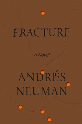 Fracture - Neuman, Andres, and Caistor, Nick (Translated by), and Garcia, Lorenza (Translated by)