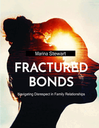 Fractured Bonds: Navigating Disrespect in Family Relationships