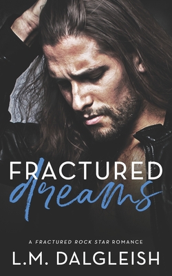 Fractured Dreams: A Fractured Rock Star Romance - Dalgleish, L M
