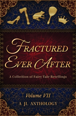 Fractured Ever After: A Collection of Fairy Tale Retellings - Hayden, Heather