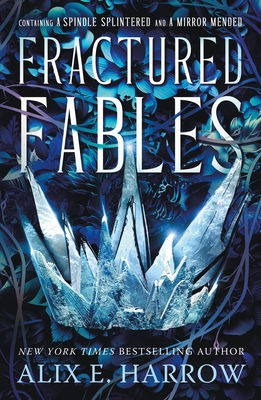 Fractured Fables: Containing a Spindle Splintered and a Mirror Mended - Harrow, Alix E