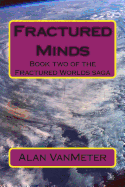 Fractured Minds: Book Two of the Fractured Worlds Saga