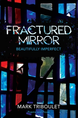 Fractured Mirror: Beautifully Imperfect - Triboulet, Mark