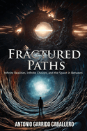 Fractured Paths: Infinte Realities, Infinite Choices, and the Space in between