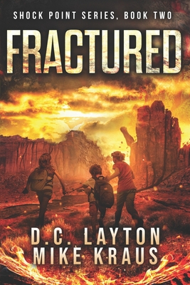 Fractured - Shock Point Book 2: A Thrilling Post-Apocalyptic Survival Series - Kraus, Mike, and Layton, DC