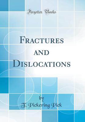 Fractures and Dislocations (Classic Reprint) - Pick, T Pickering