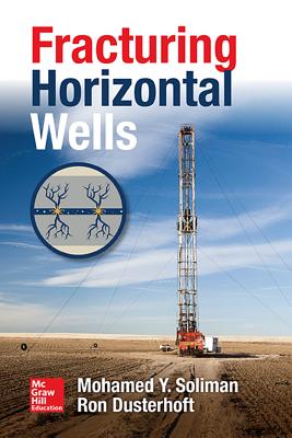 Fracturing Horizontal Wells - Soliman, Mohamed Y, and Dusterhoft, Ron