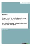 Fragen an die Freudsche Traumdeutung: Symbolismus oder Assoziation?: Ist die Freudsche Traumdeutung ein widerspr?chliches Kapitel in der Geschichte der Traumforschung?