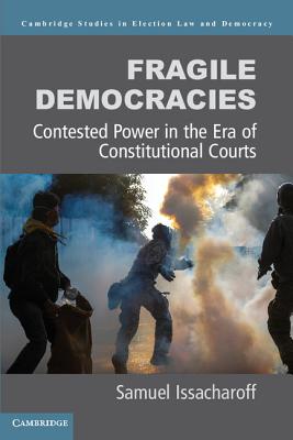 Fragile Democracies: Contested Power in the Era of Constitutional Courts - Issacharoff, Samuel