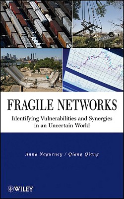 Fragile Networks: Identifying Vulnerabilities and Synergies in an Uncertain World - Nagurney, Anna, and Qiang, Qiang