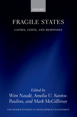 Fragile States: Causes, Costs, and Responses - Naud, Wim (Editor), and Santos-Paulino, Amelia U. (Editor), and McGillivray, Mark (Editor)