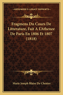 Fragmens Du Cours de Litterature, Fait A L'Athenee de Paris En 1806 Et 1807 (1818)