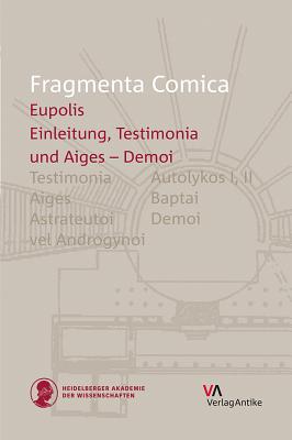Fragmenta Comica - Eupolis: Testimonia and Aiges - Demoi (Frr. 1-146) - Olson, S Douglas