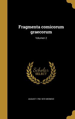 Fragmenta Comicorum Graecorum; Volumen 2 - Meineke, August 1790-1870