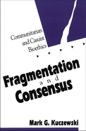 Fragmentation and Consensus: Communitarian and Casuist Bioethics