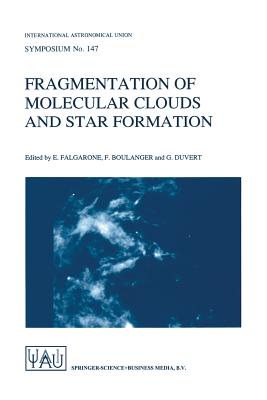 Fragmentation of Molecular Clouds and Star Formation: Proceedings of the 147th Symposium of the International Astronomical Union, Held in Grenoble, France, June 12-16, 1990 - Falgarone, E (Editor), and Boulanger, F (Editor), and Duvert, G (Editor)