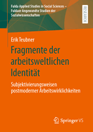 Fragmente der arbeitsweltlichen Identitt: Subjektivierungsweisen postmoderner Arbeitswirklichkeiten