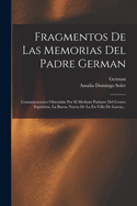 Fragmentos de Las Memorias del Padre German: Comunicaciones Obtenidas Por El Medium Parlante del Centro Espiritista, La Buena Nueva de la Ex-Villa de Garcia...