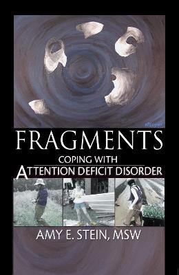 Fragments: Coping with Attention Deficit Disorder - Stein, Amy E