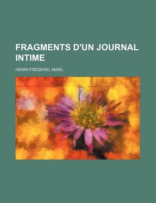 Fragments D'Un Journal Intime - Amiel, Henri-Frederic