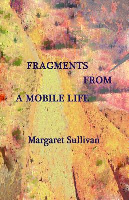 Fragments from a Mobile Life - Sullivan, Margaret