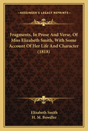 Fragments, In Prose And Verse, Of Miss Elizabeth Smith, With Some Account Of Her Life And Character (1818)