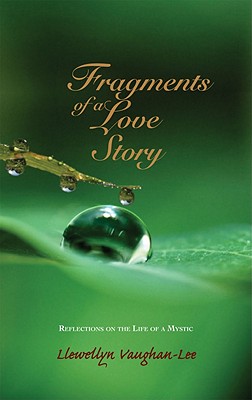 Fragments of a Love Story: Reflections on the Life of a Mystic - Vaughan-Lee, Llewellyn, PhD