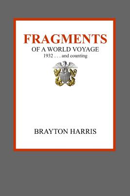 Fragments: of a World Voyage . . . 1932 and counting - Harris, Brayton