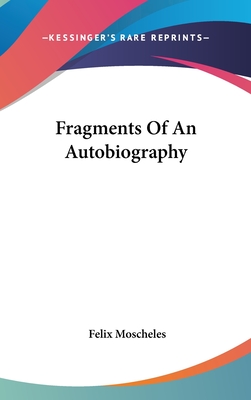 Fragments Of An Autobiography - Moscheles, Felix