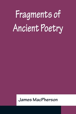Fragments Of Ancient Poetry - MacPherson, James