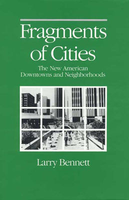 Fragments of Cities: The New American Downtowns and Neighborh - Bennett, Larry