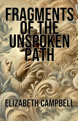 Fragments of the Unspoken Path - Campbell, Elizabeth