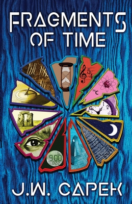 Fragments of Time - Capek, J W, and Meckenburg, David (Cover design by)