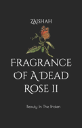 Fragrance Of A Dead Rose II: Beauty In The Broken