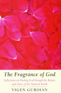 Fragrance of God: Reflections on Finding God Through the Beauty and Glory of the Natural World