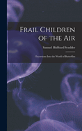 Frail Children of the Air: Excursions Into the World of Butterflies