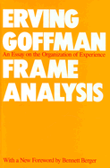 Frame Analysis: An Essay on the Organization of Experience