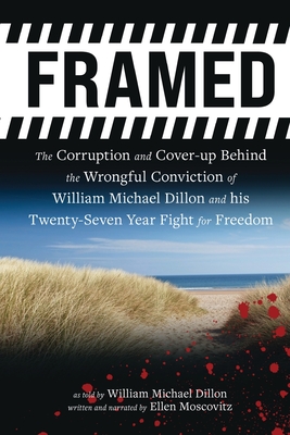 Framed: The Corruption and Cover- up Behind the Wrongful Conviction of William Michael Dillon and his Twenty-Seven Year Fight for Freedom - Dillon, William, and Moscovitz, Ellen