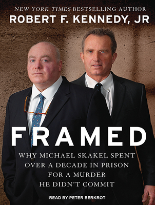 Framed: Why Michael Skakel Spent Over a Decade in Prison for a Murder He Didn't Commit - Kennedy, Robert Francis