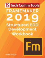 FrameMaker Structured EDD Development Workbook (2019 Edition): Updated for FrameMaker 2019 Release