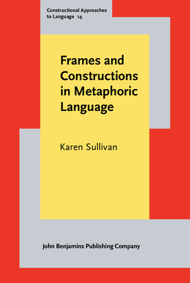 Frames and Constructions in Metaphoric Language - Sullivan, Karen