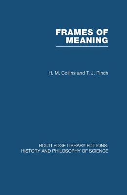 Frames of Meaning: The Social Construction of Extraordinary Science - Collins, HM, and Pinch, TJ