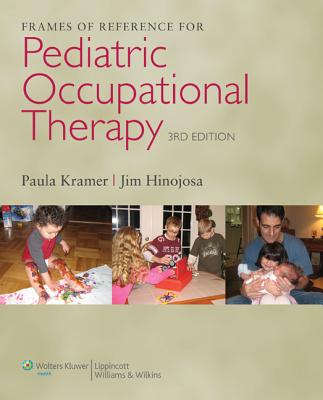 Frames of Reference for Pediatric Occupational Therapy - Kramer, Paula, PhD, Faota, and Hinojosa, Jim, PhD, Faota (Editor)