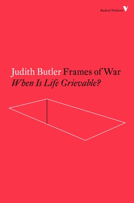 Frames of War: When Is Life Grievable? - Butler, Judith