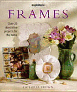 Frames: Over 20 Decorative Projects for the Home