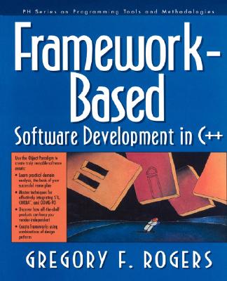 Framework Based Software Development in C++ - Rogers, Gregory