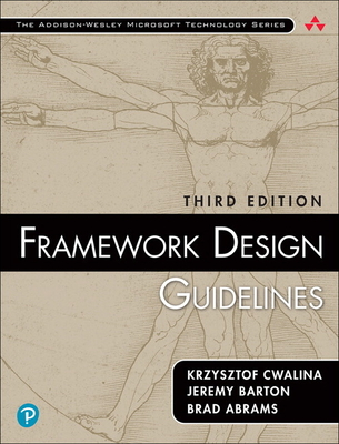 Framework Design Guidelines: Conventions, Idioms, and Patterns for Reusable .Net Libraries - Cwalina, Krzysztof, and Barton, Jeremy, and Abrams, Brad