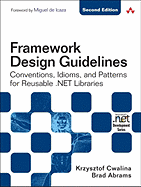 Framework Design Guidelines: Conventions, Idioms, and Patterns for Reusable .NET Libraries - Cwalina, Krzysztof, and Abrams, Brad