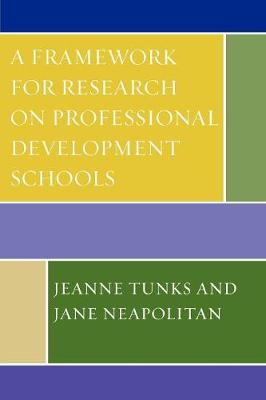 Framework for Research on Professional Development Schools - Tunks, Jeanne, and Neapolitan, Jane