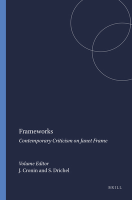 Frameworks: Contemporary Criticism on Janet Frame - Cronin, Jan, and Drichel, Simone